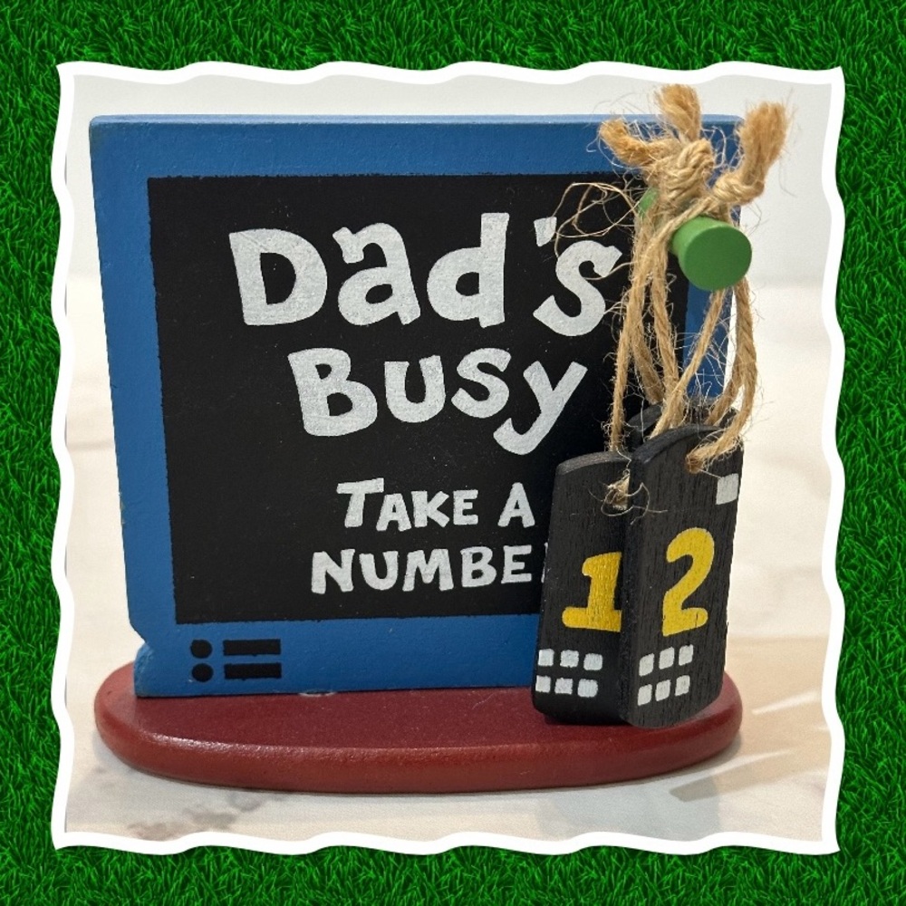 Dad’s busy take a number desk top sign